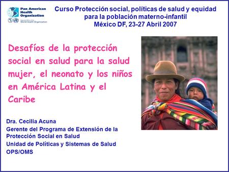 Curso Protección social, políticas de salud y equidad para la población materno-infantil México DF, 23-27 Abril 2007 Desafíos de la protección social en.