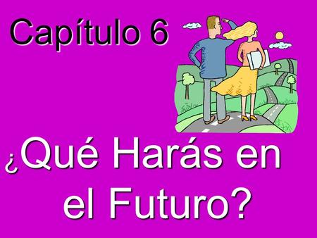 Capítulo 6 ¿Qué Harás en el Futuro?.