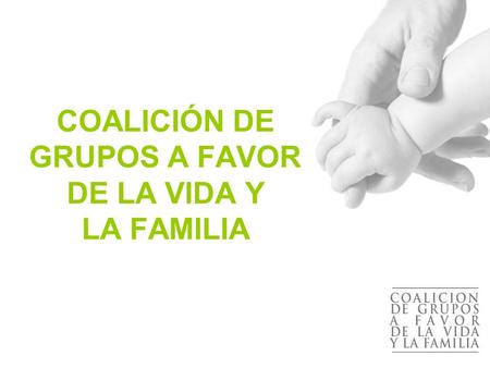 COALICIÓN DE GRUPOS A FAVOR DE LA VIDA Y LA FAMILIA