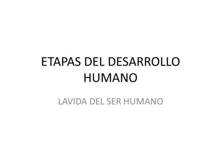 ETAPAS DEL DESARROLLO HUMANO