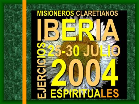IBERIA MISIONEROS CLARETIANOS EJERCICIOS ESPIRITUALES 25-30 JULIO 2004.