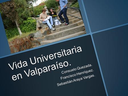 Vida Universitaria en Valparaíso.