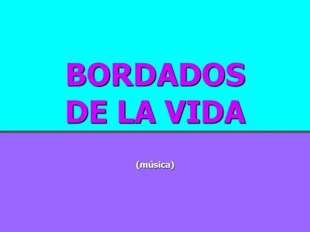 BORDADOS DE LA VIDA (música).