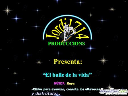 Presenta: Jordi1714 “El baile de la vida” PRODUCCIONS MÚSICA: Enya