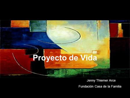Proyecto de Vida Jenny Thiemer Arce Fundación Casa de la Familia.