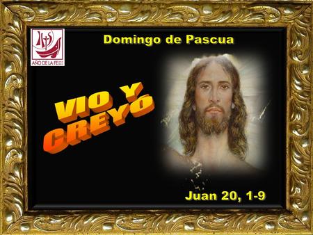 Domingo de Pascua VIO Y CREYÓ Juan 20, 1-9.