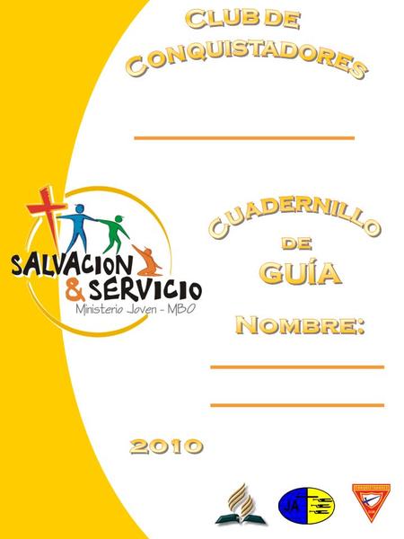 Club de Conquistadores Cuadernillo de GUÍA Nombre: 2010.