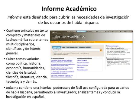 Informe Académico Informe está diseñado para cubrir las necesidades de investigación de los usuarios de habla hispana. Contiene artículos en texto completo.