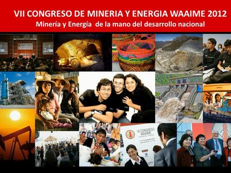 VII CONGRESO DE MINERIA Y ENERGIA WAAIME 2012