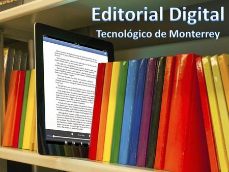 El Tecnológico de Monterrey presenta su primera colección de eBooks de texto para programas de nivel preparatoria, profesional y posgrado. En cada título,