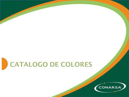 CATALOGO DE COLORES. Av. Página para continuar Ret. Página para regresar Esc para finalizar Presione: CONARSA S.A. presenta su paleta de colores para.