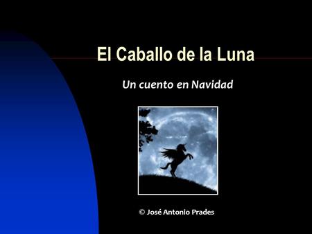 El Caballo de la Luna Un cuento en Navidad © José Antonio Prades.