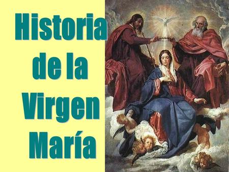 Historia de la Virgen María.