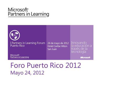 Foro Puerto Rico 2012 Mayo 24, 2012. Mayo 24, 2012 Puerto Rico Virtual Classroom Tour - VCT Foro Partners in Learning 2012.
