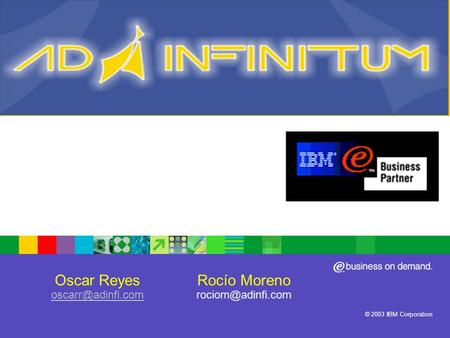 ® IBM Software Group © 2003 IBM Corporation Oscar Reyes  Rocío Moreno