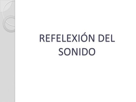 REFELEXIÓN DEL SONIDO.