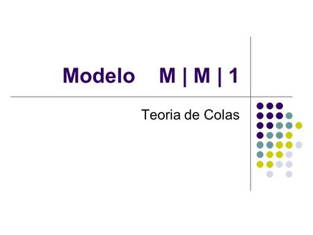 Modelo M | M | 1 Teoria de Colas.