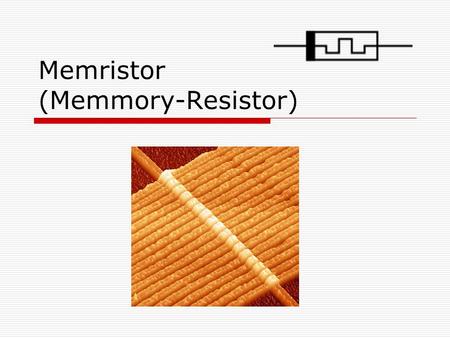 Memristor (Memmory-Resistor)