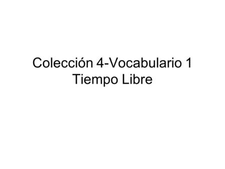 Colección 4-Vocabulario 1 Tiempo Libre