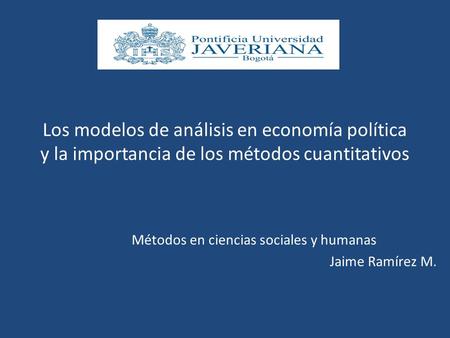 Métodos en ciencias sociales y humanas Jaime Ramírez M.