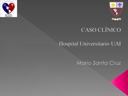 CASO CLÍNICO Hospital Universitario UAI Mario Santa Cruz
