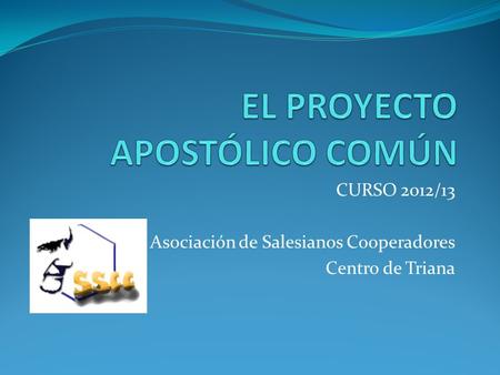 CURSO 2012/13 Asociación de Salesianos Cooperadores Centro de Triana.