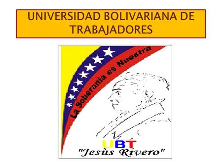 UNIVERSIDAD BOLIVARIANA DE TRABAJADORES