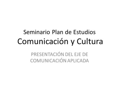 Seminario Plan de Estudios Comunicación y Cultura