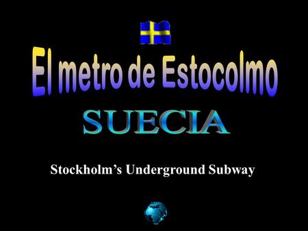 Stockholms Underground Subway El metro de Estocolmo está considerado como la galería de arte más larga del mundo. Cuenta con 3 líneas principales.