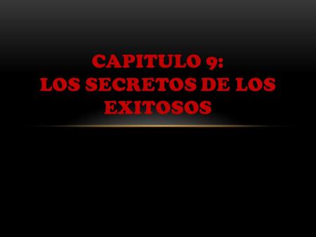 CAPITULO 9: LOS SECRETOS DE LOS EXITOSOS