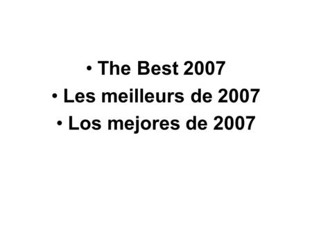 The Best 2007 Les meilleurs de 2007 Los mejores de 2007.