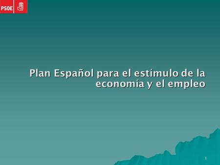 1 Plan Español para el estímulo de la economía y el empleo.