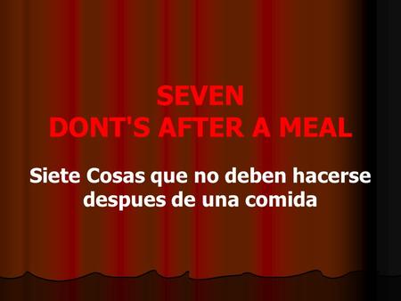 SEVEN DONT'S AFTER A MEAL Siete Cosas que no deben hacerse despues de una comida.