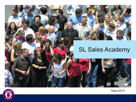 1 SL Sales Academy Mayo 2013. 2 ¿Qué es la SL Sales School? Es un In-House Training Program para que nuestros equipos comerciales consigan: Muy altos.