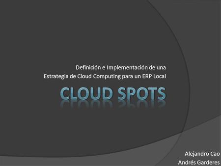 Cloud Spots Definición e Implementación de una