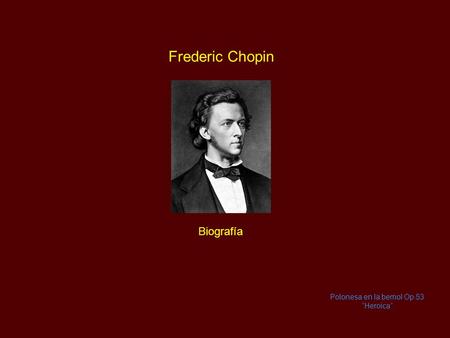 Frederic Chopin Biografía Polonesa en la bemol Op.53 “Heroica”