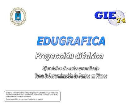 Realizado por: GRUPO DE INNOVACIÓN EDUCATIVA GIE74 Expresión Gráfica y Cartográfica en Ingeniería Esta presentación se encuentra protegida por leyes de.