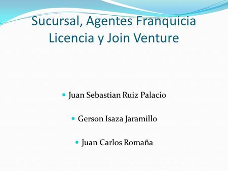 Sucursal, Agentes Franquicia Licencia y Join Venture