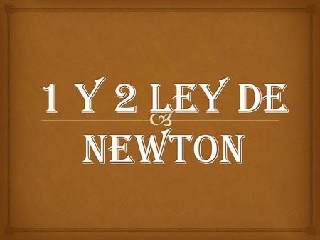1 Y 2 LEY DE NEWTON.