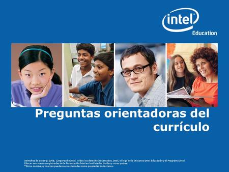 Derechos de autor © 2008, Corporación Intel. Todos los derechos reservados. Intel, el logo de la Iniciativa Intel Educación y el Programa Intel Educar.