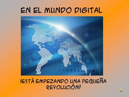 En el mundo digital ¡Está empezando una pequeña revolución!