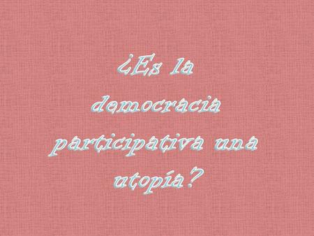 Democracia participativa Es una expresión amplia que se refiere a formas de democracia en la que los ciudadanos tienen una mayor participación en la.