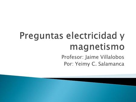 Profesor: Jaime Villalobos Por: Yeimy C. Salamanca.