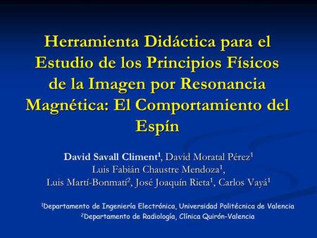 Herramienta Didáctica para el Estudio de los Principios Físicos de la Imagen por Resonancia Magnética: El Comportamiento del Espín David Savall Climent1,