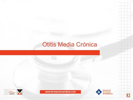 Www.formacionsanitaria.com Otitis Media Crónica 83.