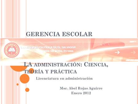 Licenciatura en administración Msc. Abel Rojas Aguirre Enero 2012