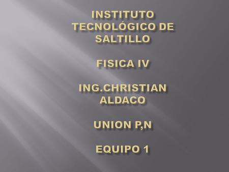 Instituto Tecnológico de Saltillo FISICA IV ING