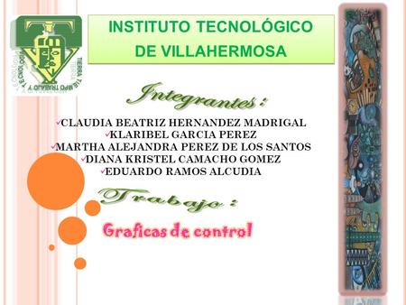 Integrantes : INSTITUTO TECNOLÓGICO DE VILLAHERMOSA