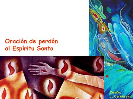 Oración de perdón al Espíritu Santo Diseño: JL Caravias sj.