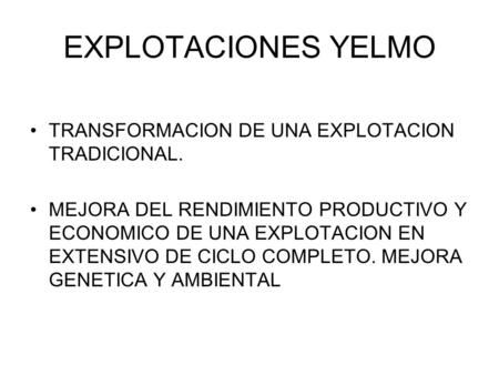 EXPLOTACIONES YELMO TRANSFORMACION DE UNA EXPLOTACION TRADICIONAL.